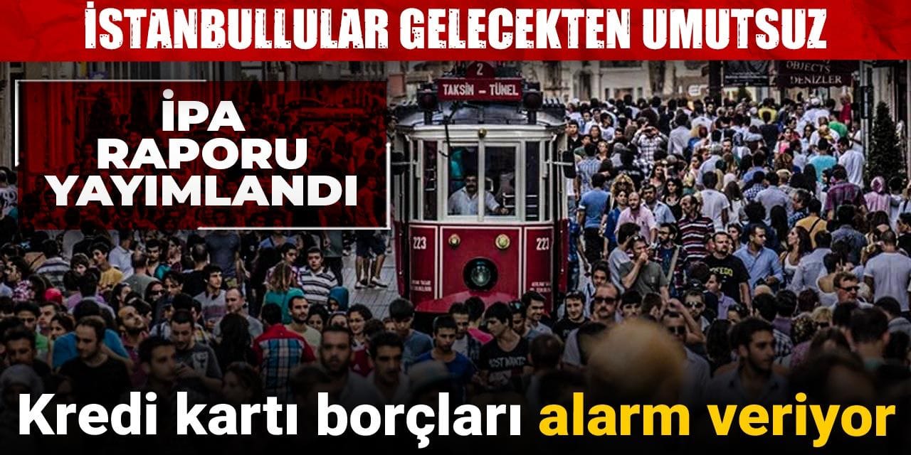 istanbullular gelecekten umutsuz kredi karti borclari alarm veriyor H6G1ggsz
