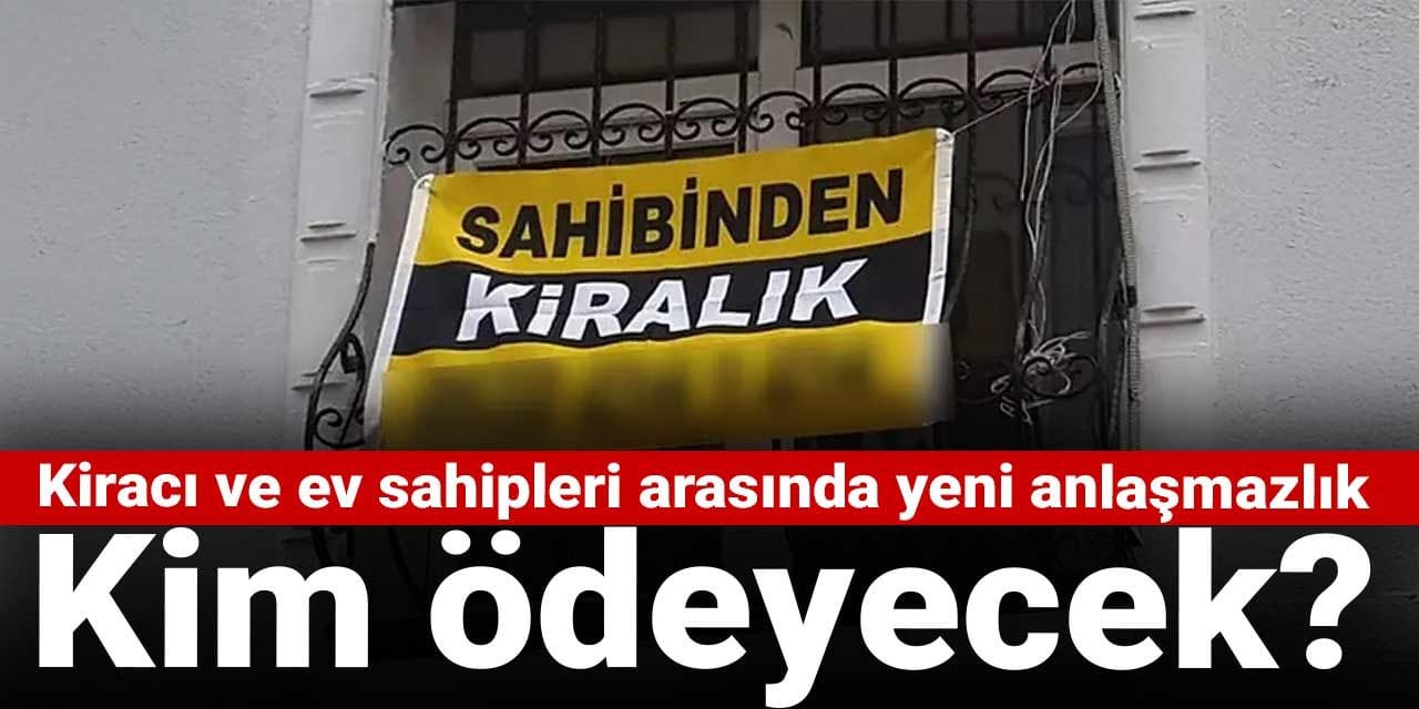 kiraci ve ev sahipleri arasinda yeni anlasmazlik kim odeyecek 22b3VDX2