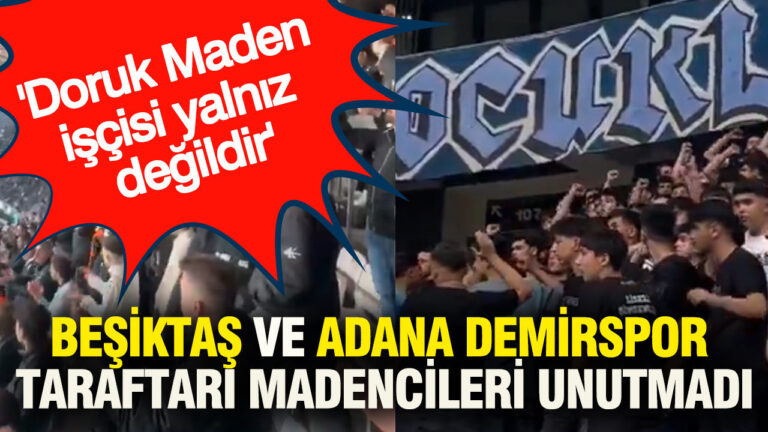 besiktas-ve-adana-demirspor-taraftari-madencileri-unutmadi-doruk-maden-iscisi-yalniz-degildir-ZmaamJhS