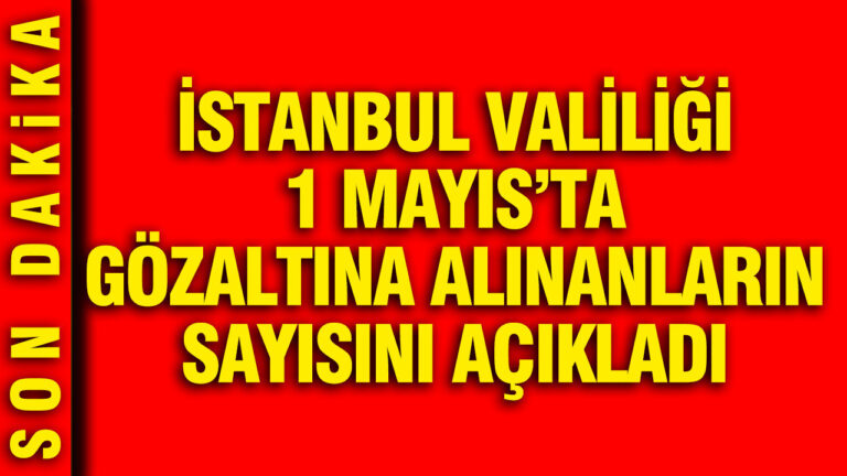 istanbul-valiligi-1-mayista-gozaltina-alinanlarin-sayisini-acikladi-djBQZNJb